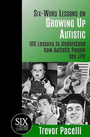 Six-Word Lessons on Growing Up Autistic: 100 Lessons to Understand How Autistic People See Life