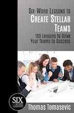 Six-Word Lessons to Create Stellar Teams: 100 Lessons to Drive Your Teams to Success 