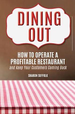 Dining Out: How to Operate a Profitable Restaurant and Keep Your Customers Coming Back