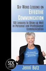 Six-Word Lessons on Effective Communication: 100 Lessons to Show up Well in Personal and Professional Communication 