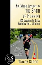 Six-Word Lessons on the Sport of Running: 100 Lessons to Enjoy Running for a Lifetime 