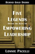 Behind Gold Doors-Five Legends Offer the Keys to Empowering Leadership