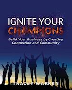 Ignite Your Champions: Build Your Business by Creating Connection and Community 