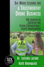 Six-Word Lessons for a Trustworthy Drone Business: 100 Lessons to Optimize the Drone Entrepreneur/Client Relationship 