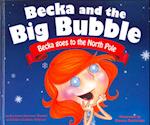 Becka and the Big Bubble: Becka Goes to the North Pole