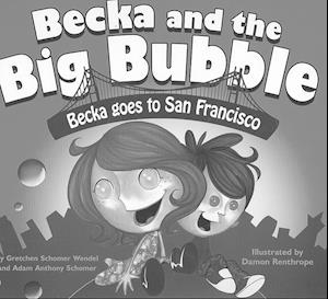 Becka and the Big Bubble: Becka Goes to San Francisco