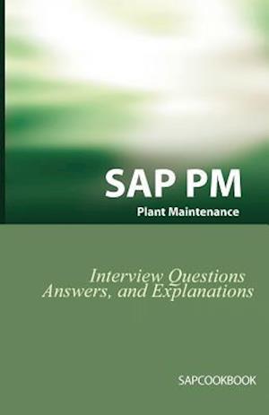 SAP PM Interview Questions, Answers, and Explanations: SAP Plant Maintenance Certification Review