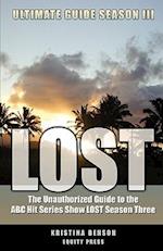 Lost Ultimate Guide Season III: The Unauthorized Guide to the ABC Hit Series Show Lost Season Three 