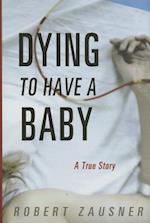 Dying to Have a Baby