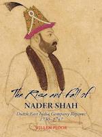 The Rise and Fall of Nader Shah: Dutch East India Company Reports, 1730-1747 