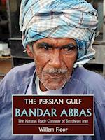 The Persian Gulf: Bandar Abbas, the Natural Trade Gateway of Southeast Iran 