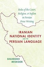 Iranian National Identity and the Persian Language: Roles of the Court, Religion, and Sufism in Persian Prose Writing 