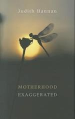 Motherhood Exaggerated