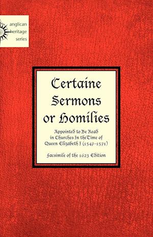 Certaine  Sermons  or Homilies  Appointed to Be Read  in Churches In theTime of  Queen Elizabeth I