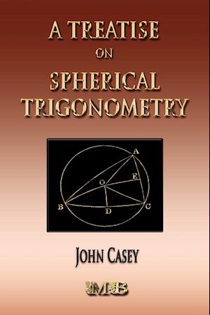 A Treatise On Spherical Trigonometry - Its Application To Geodesy And Astronomy