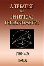 A Treatise On Spherical Trigonometry - Its Application To Geodesy And Astronomy
