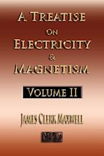 A Treatise On Electricity And Magnetism - Volume Two - Illustrated