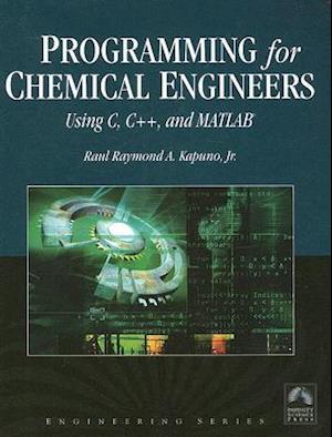 Programming for Chemical Engineers Using C, C++, and MATLAB (R)