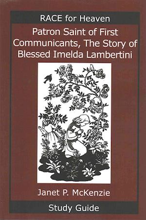 Patron Saint of First Communicants, the Story of Blessed Imelda Lambertini Study Guide