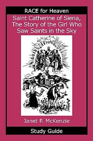 Saint Catherine of Siena, the Story of the Girl Who Saw Saints in the Sky Study Guide