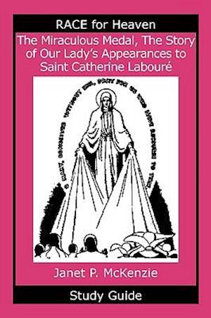 The Miraculous Medal, the Story of Our Lady's Apparations to Saint Catherine Labour Study Guide