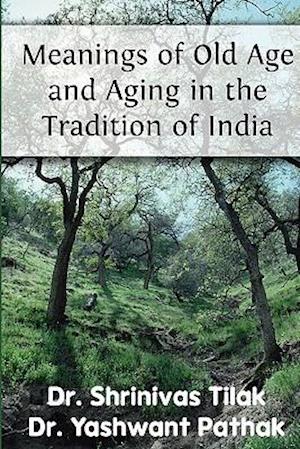Meanings of Old Age and Aging in the Tradition of India