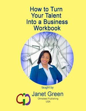 How to Turn Your Talent Into a Business Workbook