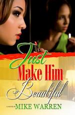 Just Make Him Beautiful