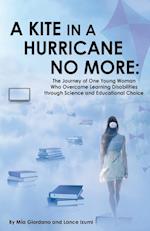 A Kite in a Hurricane No More: The Journey of One Young Woman Who Overcame Learning Disabilities through Science and Educational Choice 
