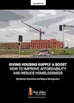 Giving Housing Supply A Boost - How to Improve Affordability and Reduce Homelessness