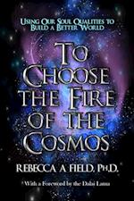 To Choose The Fire of The Cosmos