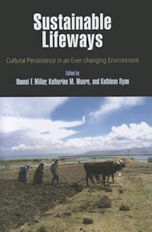 Sustainable Lifeways – Cultural Persistence in an Ever–Changing Environment