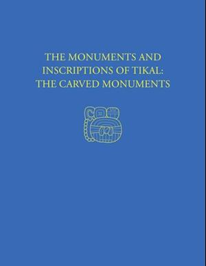 Monuments and Inscriptions of Tikal--The Carved Monuments