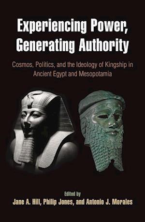 Experiencing Power, Generating Authority – Cosmos, Politics, and the Ideology of Kingship in Ancient Egypt and Mesopotamia