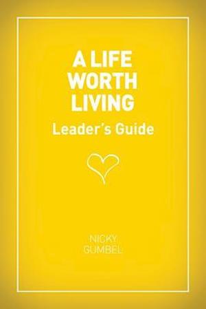 A Life Worth Living Leaders' Guide - Us Edition