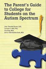 The Parent's Guide to College for Students on the Autism Spectrum