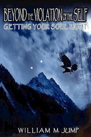 Beyond the Violation of the Self: Getting Your Soul Right