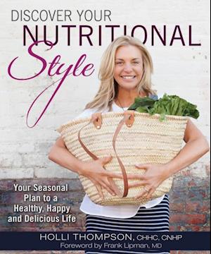 Discover Your Nutritional Style : Your Personal Path to a Happy, Healthy and Delicious Life