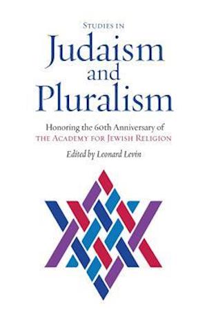 Studies in Judaism and Pluralism: Honoring the 60th Anniversary of the Academy for Jewish Religion