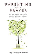Parenting on a Prayer: Ancient Jewish Secrets for Raising Modern Children 