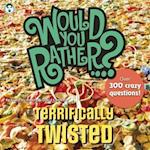Would You Rather...? Terrifically Twisted