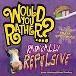 Would You Rather...? Radically Repulsive