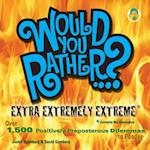 Would You Rather...? Extra Extremely Extreme Edition