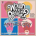 Would You Rather...? An Absolutely Absurd Anthology