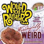 Would You Rather...? Wonderfully Weird