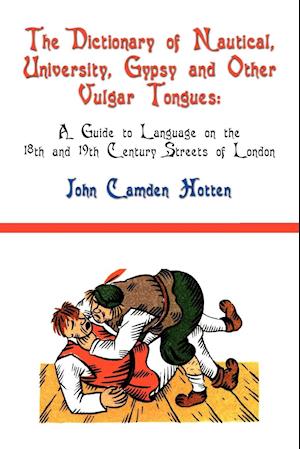 The Dictionary of Nautical, University, Gypsy and Other Vulgar Tongues