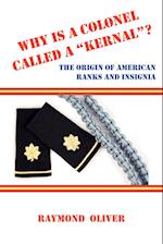 Why Is a Colonel Called a Kernal? the Origin of American Ranks and Insignia