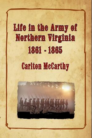 Life in the Army of Northern Virginia - 1861-1865