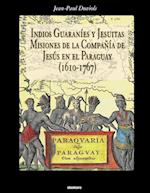 Indios Guaranies y Jesuitas Misiones de la Compañia de Jesus En El Paraguay (1610-1767)