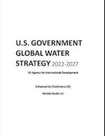U.S. Government Global Water Strategy 2022-2027 : Enhanced by Cincinnatus [AI] 
